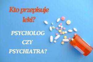 czy psycholog przepisuje leki?